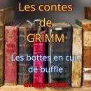 [French] - Les bottes en cuir de buffle: Les contes des frères GRIMM Audiobook