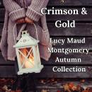 Crimson & Gold: Lucy Maud Montgomery Autumn Collection Audiobook