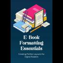E-Book Formatting Essentials: Creating Perfect Layouts For Digital Readers Audiobook
