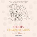 Couples Communication::: Your Essential Guide to a Healthy Relationship With More “Love, Intimacy, C Audiobook