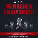 [German] - Wie du Menschen analysierst: Geheime Techniken der Dunklen Psychologie - Lies Menschen blitzschnell wie ein offenes Buch – nutze verdeckte Manipulation, Körpersprache, NLP und Gedankenkontrolle zu deinem Schutz. Audiobook