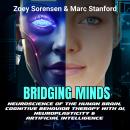 BRIDGING MINDS: Neuroscience of the Human Brain,  Neuroplasticity & Artificial Intelligence, Cogniti Audiobook
