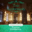 Too Gentlemanly: An Elizabeth and Darcy Story Audiobook