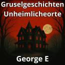 [German] - Gruselgeschichten: Unheimlicheorte Audiobook