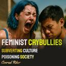 Feminist Crybullies: Subverting Culture Poisoning Society Audiobook