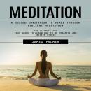 Meditation: A Guided Invitation to Peace Through Biblical Meditation (The Ultimate and Easy Guide to Audiobook