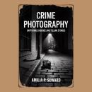 Crime Photography: Capturing Evidence and Telling Stories Audiobook