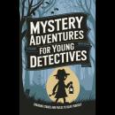 Mystery Adventures for Young Detectives: Engaging Stories and Puzzles to Solve Yourself Audiobook