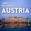 Cover of A Brief History of Austria: Mozart, Monarchs, and Modernity in the Heart of Europe