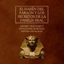 [Spanish] - El harén del faraón y los secretos de la familia real: Amores, traiciones y rivalidades  Audiobook