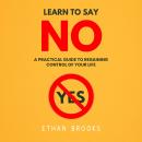 Learn To Say No: A Practical Guide To Regaining Control Of Your Life Audiobook