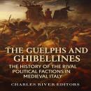 The Guelphs and Ghibellines: The History of the Rival Political Factions in Medieval Italy Audiobook