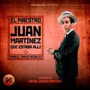 [Spanish] - El maestro Juan Martínez que estaba allí Audiobook