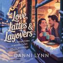 Love, Lattes & Layovers: A snowstorm. A missed flight. One ex-boyfriend. Audiobook