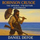 Robinson Crusoe The Original 1719 Edition (A Daniel Defoe Classic Novel) Audiobook