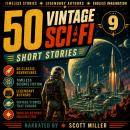 50 Vintage Sci-Fi Short Stories 9: More Than 27 Hours of Classic Science Fiction: Legendary Authors. Timeless Stories. Endless Imagination. Audiobook