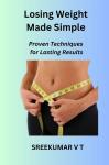 Losing Weight Made Simple:  Proven Techniques for Lasting Results Audiobook