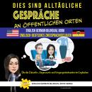 [German] - Dies ist Alltägliche Gespräche an öffentlichen Orten: Zweisprachiges Buch Englisch Deutsch Audiobook