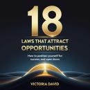 18 Laws That Attract Opportunities: How to Position Yourself for Success, Growth, and Open Doors. Audiobook