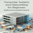 Computer Systems and Networking: Building and Securing Modern Networks Audiobook