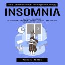 Insomnia: Your Ultimate Guide to Recharge Your Energy (Natural Solutions to Overcome Insomnia, Reduc Audiobook