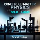 Condensed Matter Physics: Exploring the Physics of Solid and Liquid States Audiobook