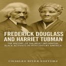 Frederick Douglass and Harriet Tubman: The History of the Most Influential Black Activists in 19th C Audiobook