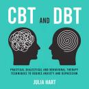 CBT and DBT: Practical Dialectical and Behavioral Therapy Techniques to Reduce Anxiety and Depressio Audiobook