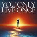 You Only Live Once: Take control and live as the main Audiobook