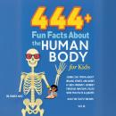 Cover of 444+ Fun Facts About the Human Body for Kids: Learn Cool Trivia About Organs, Senses, and More!: A Child-Friendly Journey Through Anatomy, Filled With Fun Facts & Quizzes