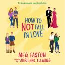 How to Not Fall in Love: A Closed-Door Romantic Comedy Complete Series Audiobook