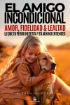 [Spanish] - El Amigo Incondicional: Amor, fidelidad y lealtad: lo que tu perro necesita y tú aún no  Audiobook