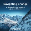Navigating Change: Understanding and Managing Adjustment Disorders Audiobook