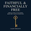 Faithful & Financially Free: 7 Biblical Steps to Save Money, Break Debt Chains & Honor God Audiobook