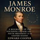 James Monroe: A Biography of the Founding Father and Fifth President of the United States Audiobook