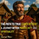 The Path to True Contentment: A Journey Within Masculinity and Spirituality Audiobook