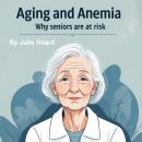 Aging and Anemia: Why Seniors Are at Risk Audiobook