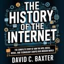 The History of the Internet: The Complete Story of How the Web, Social Media, and Technology Shaped  Audiobook