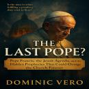 The Last Pope?: Pope Francis, the Jesuit Agenda, and the Hidden Prophecies That Could Change the Chu Audiobook