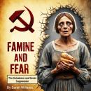 Famine of Fear: The Holodomor and Soviet Suppression Audiobook