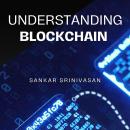 Understanding Blockchain: A Beginner's Guide to the Technology That's Changing the World Audiobook