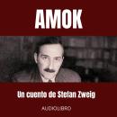 [Spanish] - AMOK: Pasión Desbordada, Obsesión y Desesperación en el Trópico: Un cuento de Stefan Zwe Audiobook