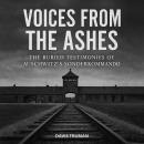 Voices From The Ashes: The Buried Testimonies of Auschwitz's Sonderkommando Audiobook