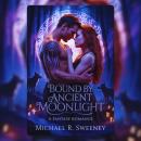 BOUND BY ANCIENT MOONLIGHT: A Fantasy Romance Audiobook