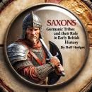 Saxons: Germanic Tribes and Their Role in Early British History Audiobook