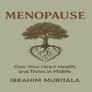 MENOPAUSE: Own Your Heart Health and Thrive in Midlife Audiobook