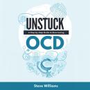 Unstuck: A Step-by-Step Guide to Overcoming OCD Audiobook