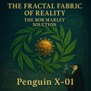The Fractal Fabric of Reality: The Bob Marley Solution: The High or Die Dank Edition Ganjaception Pr Audiobook