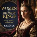 Women of the Age of Kings: Power, Politics, and Intrigue Audiobook