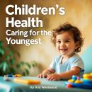Children’s Health: Caring for the Youngest (3 in 1) Audiobook